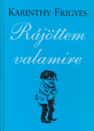 Karinthy Frigyes - Rjttem valamire