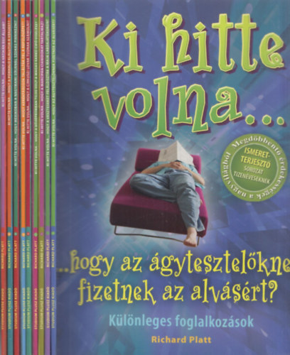 Richard Platt - 9 db Ki hitte volna... fzet: ...hogy az gytesztetknek fizetnek az alvsrt? + ...hogy a veszteseket felldoztk a maja labdajtkokon? + ...hogy a marcipn cianidokat tartalmaz? + ...hogy a kzpkorban tilos volt a magas sark cip v