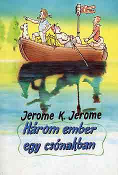 Jerome K. Jerome - Három ember kerékpáron-Három ember egy csónakban
