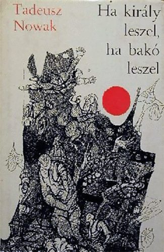 Tadeusz Nowak - Ha kir�ly leszel, ha bak� leszel