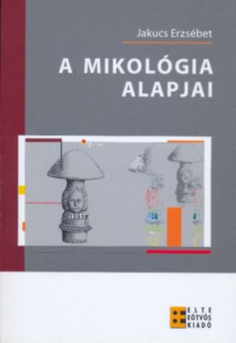 Jakucs Erzsbet - A mikolgia alapjai