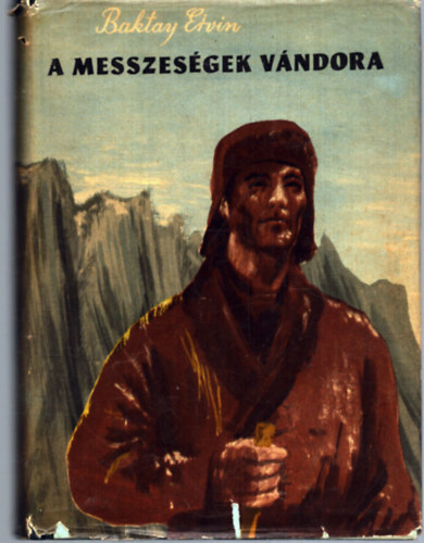 Baktay Ervin - A messzeségek vándora - Kőrösi Csoma Sándor regényes életrajza