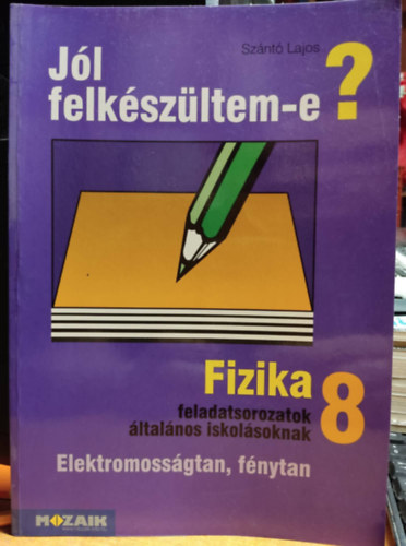 Sznt Lajos - Jl felkszltem-e? Fizika feladatsorozat ltalnos iskolsoknak 8 - Elektromossgtan, fnytan