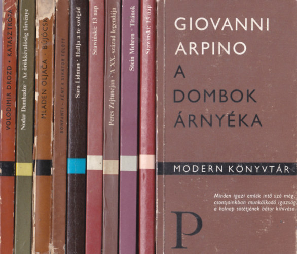 Modern K�nyvt�r:10db.:Giovanni Arpino:A dombok �rny�ka+Jertzy S.Stawinski:13 nap+Stein Mehren:Tit�nok+Percs Zejtuncjan:A XX.sz�zad legend�ja+Le Cl�zio:A l�z+Sara Lidman:Hallja a te szolg�d+Silvia magi Bonfanti:F�ny a sik�tor f�l�tt+Mlad
