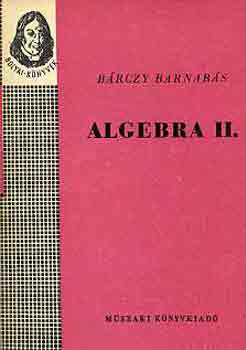 Bárczy Barnabás - Algebra II. (Bolyai-könyvek)