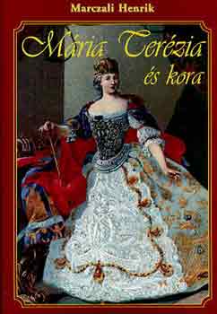 Marczali Henrik - Mária Terézia és kora