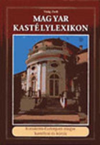 Vir�g Zsolt - Magyar Kast�lylexikon 4. - Kom�rom-Esztergom megye kast�lyai �s k�ri�i