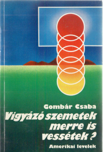 Gombr Csaba - Vigyz szemetek merre is vesstek? (amerikai levelek)