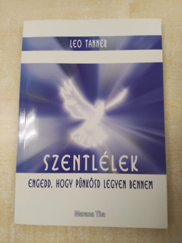 Leo Tanner - Szentl�lek engedd , hogy p�nk�sd legyen bennem