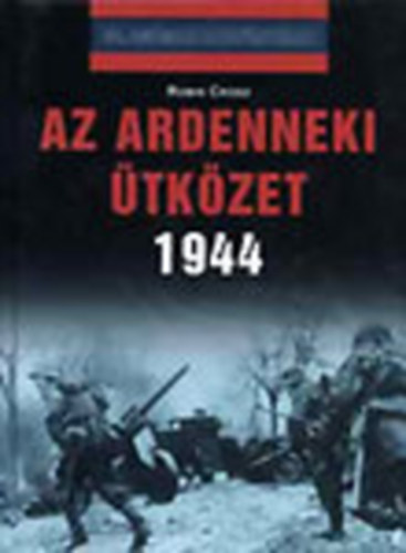 Robin Cross - Az Ardenneki ütközet 1944