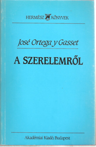 Jos� Ortega y Gasset - A szerelemr�l (H�rom tanulm�ny)