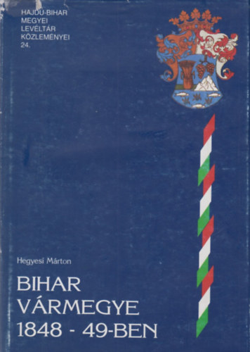 Hegyesi Mrton - Bihar vrmegye 1848-49-ben