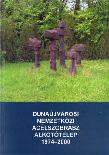 Duna�jv�rosi nemzetk�zi ac�lszobr�sz alkot�telep (1974-2000)