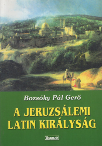 Bozsky Pl Ger - A jeruzslemi latin kirlysg rvid tndklse s hossz haldoklsa