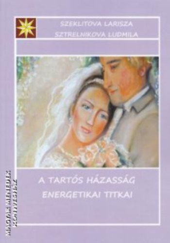 Larisza Alekszandrovna Szeklitova - Ludmila Leonovna Sztrelnikova - A tarts hzassg energetikai titkai