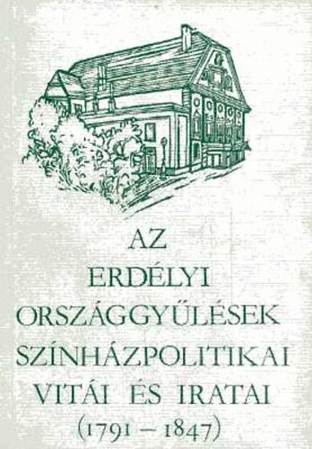 Magyar Sznhzi Intzet - Az erdlyi orszggylsek sznhzpolitikai viti s iratai (1791-1847)