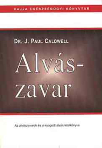 Dr. J. Paul Caldwell - Alvszavar - Az alvszavarok s a nyugodt alvs kziknyve