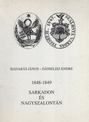 Hadabás János (szerk.), Dánielisz Endre - 1848-1849 Sarkadon és Nagyszalontán