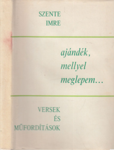 Szente Imre - Ajndk, mellyel meglepem...- Versek s mfordtsok (szmozott, dediklt)