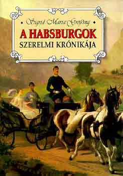 Maria Sigrid-Grssing - A Habsburgok szerelmi krnikja