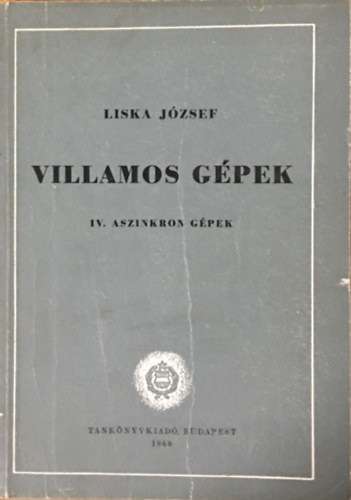 Liska József - Villamos gépek IV. (Aszinkron gépek)
