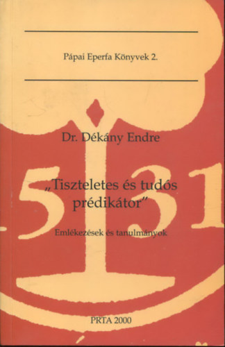 Dr. Dkny Endre - "Tiszteletes s tuds prdiktor" - Emlkezsek s tanulmnyok (Ppai Eperfa Knyvek 2.)