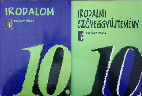 Moh�csy K�roly - Irodalom 10. + Irodalmi sz�veggy�jtem�ny a k�z�piskol�k 10. �vfolyama sz�m�ra