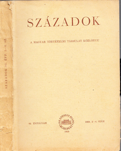 Sz�zadok 1959. 2-4. sz�m - A Magyar T�rt�nelmi T�rsulat K�zl�nye (93. �vfolyam)