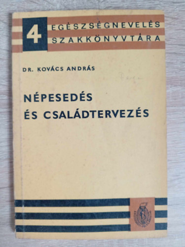 Dr. Szerk.: Sellő Tiborné, Dr. Kútvölgyi István Kovács András (lektor) - Népesedés és családtervezés - Egészségnevelés szakkönyvtára (Családtervezés / Szexuális élet / Családvédelem - Szakellátás)
