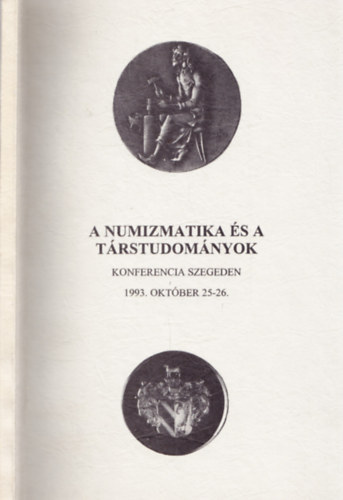 Nagy dm  (szerk.) - A numizmatika s a trstudomnyok (Konferencia Szegeden 1993. okt.)