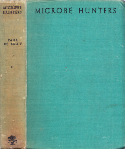 Paul De Kruif - Microbe Hunters