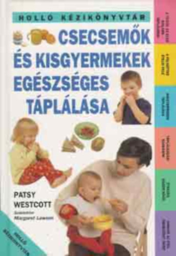Patsy Westcott - Csecsem�k �s kisgyermekek eg�szs�ges t�pl�l�sa A TEJT�L AZ ELS� SZIL�RD T�PL�L�KIG - A FELN�TTEK �TELEI FEL�/KISGYERMEKEK T�PL�L�SA/T�PL�LKOZ�SI SZOK�SOK - �TKEZ�S H�ZON K�V�L- AMIKOR AZ �TEL PROBL�M�T OKOZ