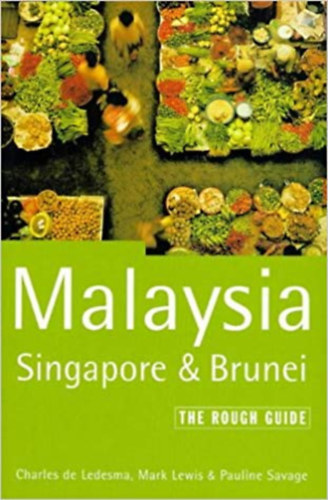 Mark Lewis, Pauline Savage Charles de Ledesma - Malaysia, Singapore & Brunei - The Rough Guide