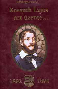 Bánhegyi Ferenc - Kossuth Lajos azt üzente...