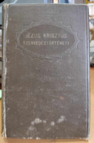 Grönings Jakab - A mi urunk Jézus Krisztus szenvedéstörténete I-II. (egybekötve)