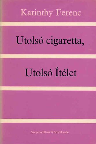 Karinthy Ferenc - Utols cigaretta, Utols tlet