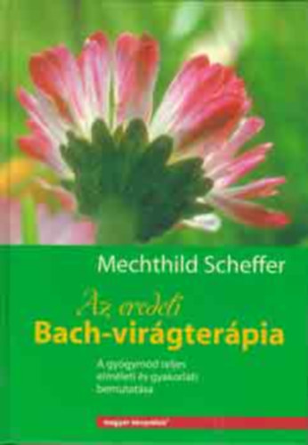 Mechthild Scheffer - Az eredeti Bach-vir�gter�pia
