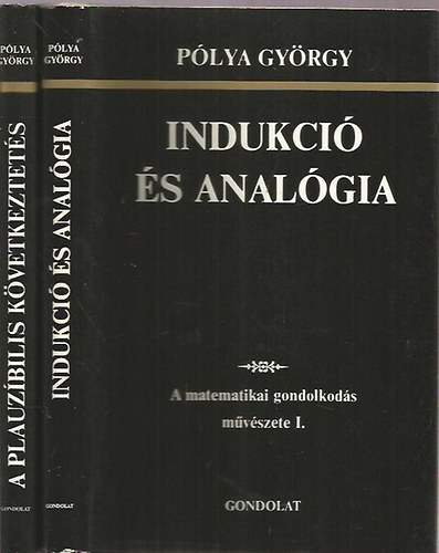 Pólya György - A matematikai gondolkodás művészete I-II. (Indukció és analógia - A plauzíbilis következtetés)
