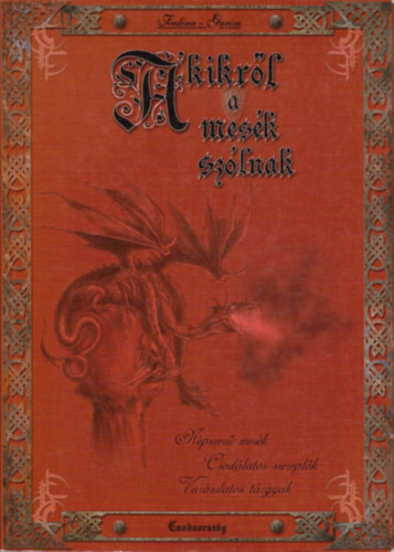 Fedina Lídia - Akikről a mesék szólnak - Népszerű mesék csodálatos szereplői és varázslatos tárgyai