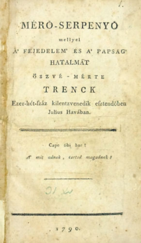 Trenck  (Friedrich von der) - Mr-serpeny mellyel a' fejedelem' s a' papsg' hatalmt szv-mrte