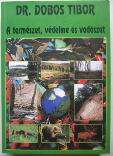 Dr. Dobos Tibor - A term�szet, v�delme �s vad�szat
