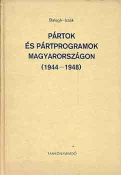 Balogh Sándor-Izsák Lajos - Pártok és pártprogramok Magyarországon (1944-1948)