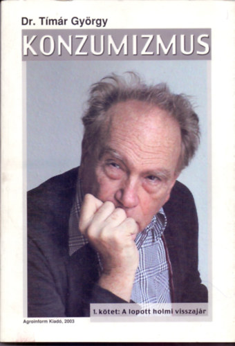 Dr. Tímár György - Konzumizmus 1.kötet:A lopott holmi visszajár