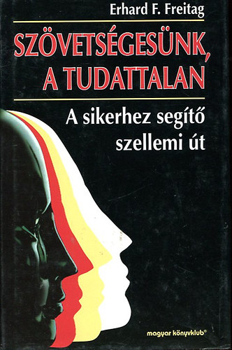 Erhard F. Freitag - Szövetségünk a tudattalan - A sikerhez segítő szellemi út