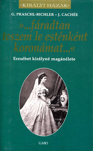 Praschl-Bichler-Cach�e - "...f�radtan teszem le est�nk�nt koron�mat..."