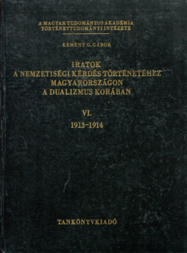Kemény G. Gábor - Iratok a nemzetiségi kérdés történetéhez Magyarországon a dualizmus korában VI.- 1913-1914.