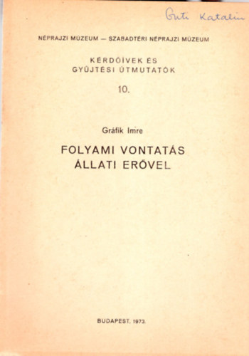 Gr�fik Imre - Folyami vontat�s �llati er�vel - K�rd��vek �s gy�jt�si �tmutat�k 10. ( N�prajzi M�zeum- Szabadt�ri N�prajzi M�zeum )