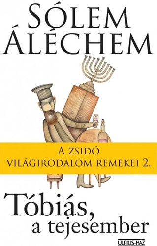S�lem Al�chem - T�bi�s, a tejesember - A zsid� vil�girodalom remekei 2.