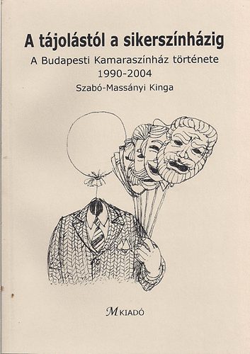 Szab-Massnyi Kingq - A tjolstl a sikersznhzig (a Bp.-i Kamarasznhz trt. 1990-2004.)