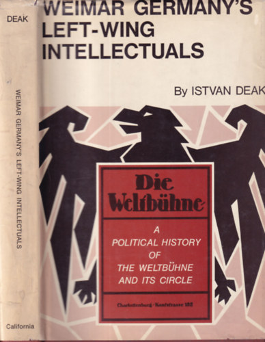 Deák István - Weimar Germany's Left-Wing Intellectuals (A Political History of the Weltbüchne and Its Circle)